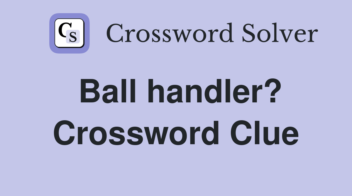 Ball handler? Crossword Clue