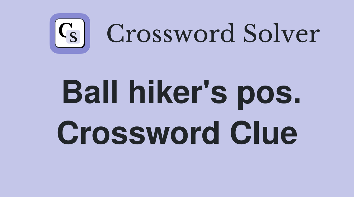 Ball hiker's pos. Crossword Clue