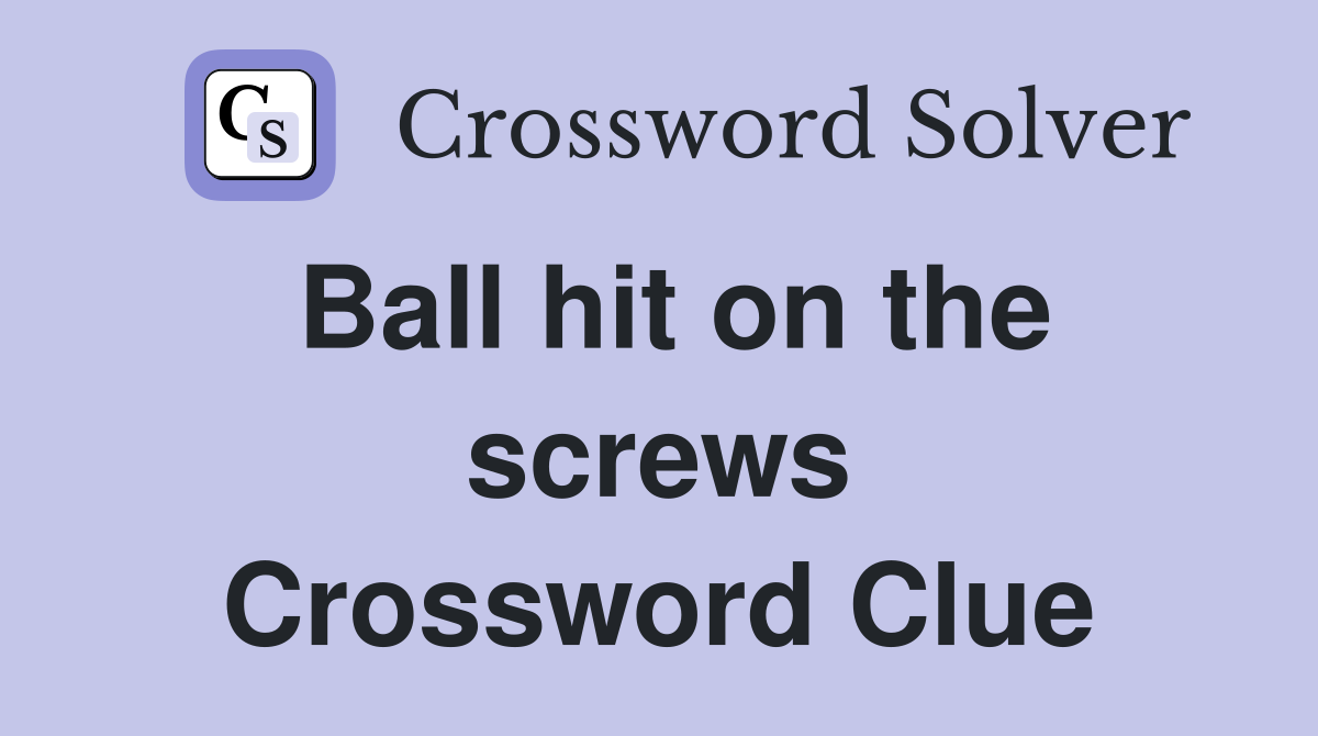 Ball hit on the screws Crossword Clue