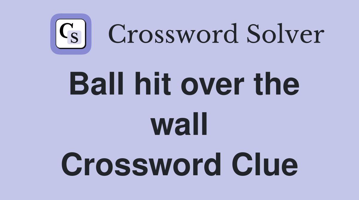 Ball hit over the wall Crossword Clue