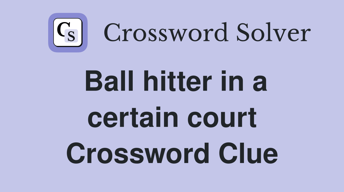 Ball hitter in a certain court Crossword Clue