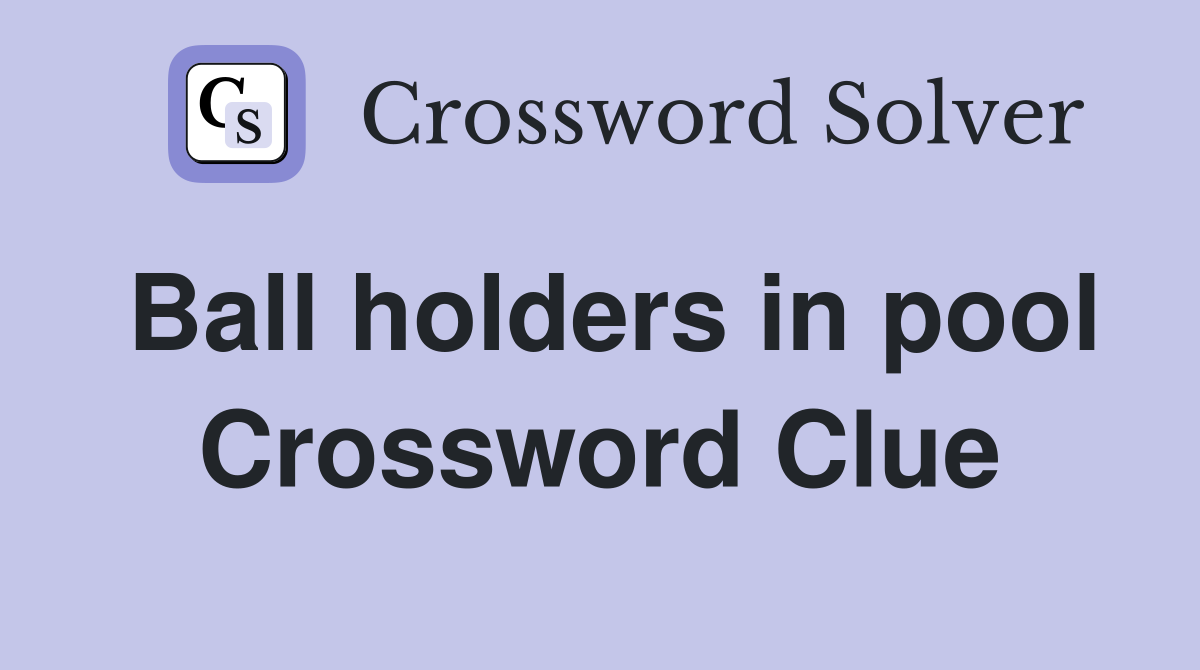 Ball holders in pool Crossword Clue