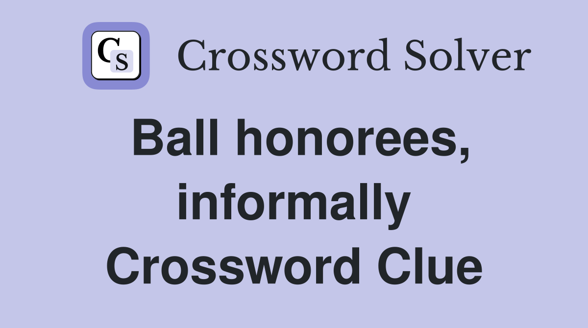 Ball honorees, informally Crossword Clue