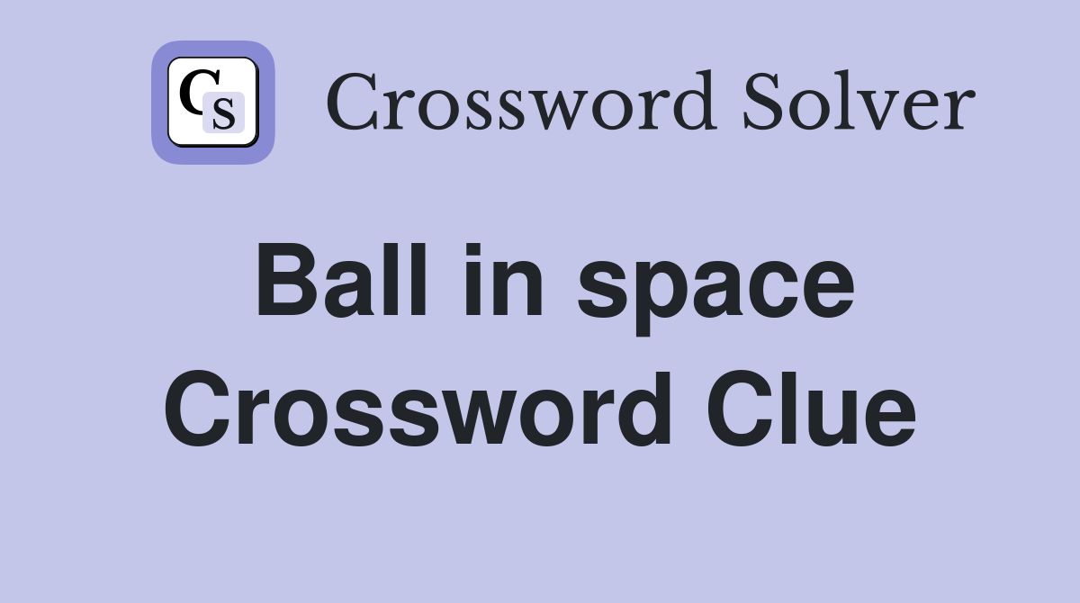 Ball in space Crossword Clue