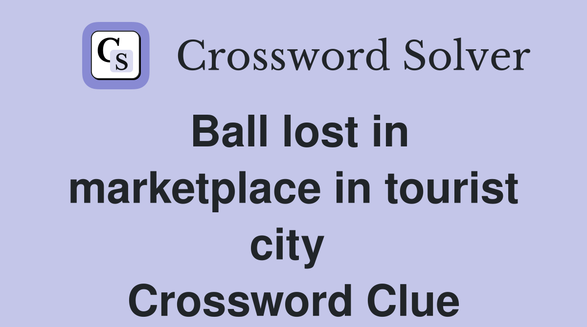 Ball lost in marketplace in tourist city  Crossword Clue