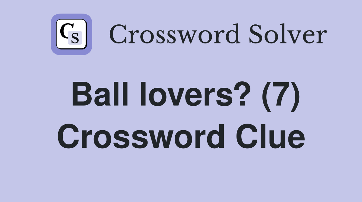 Ball lovers? (7) Crossword Clue