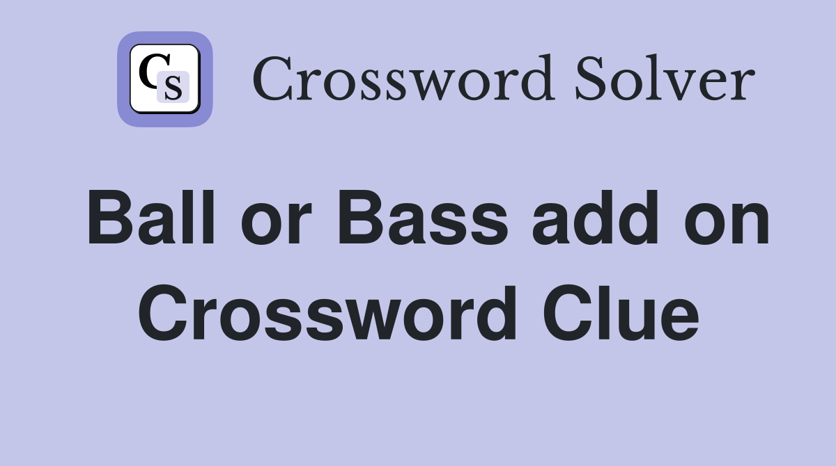 Ball or Bass add on Crossword Clue