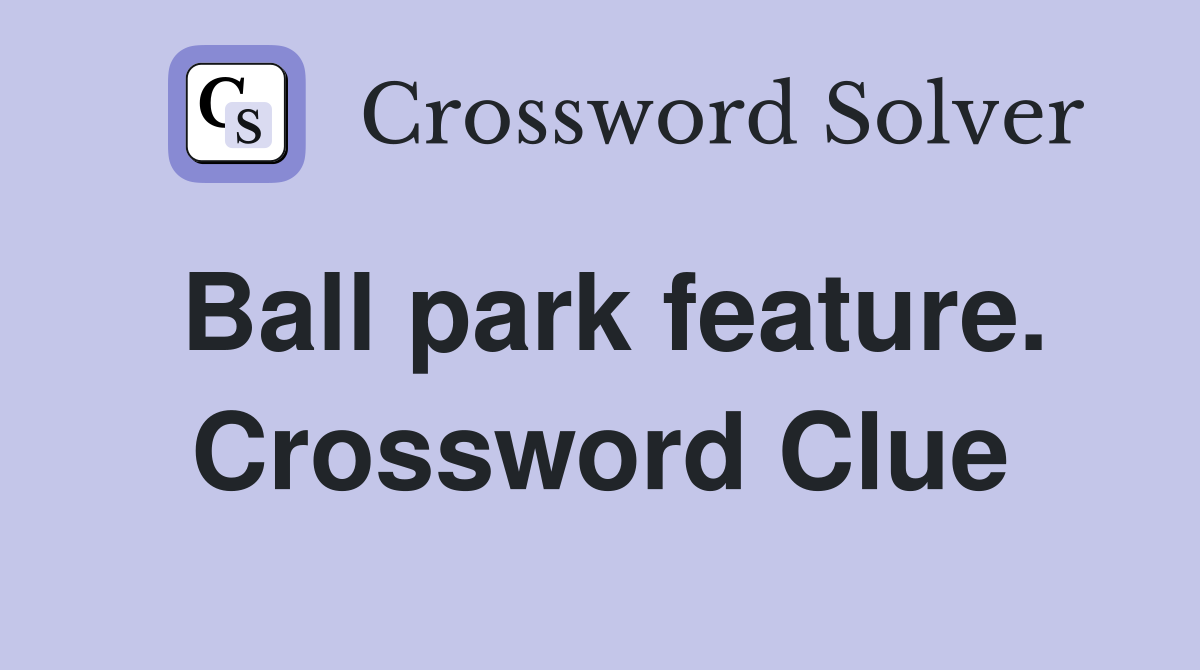 Ball park feature. Crossword Clue