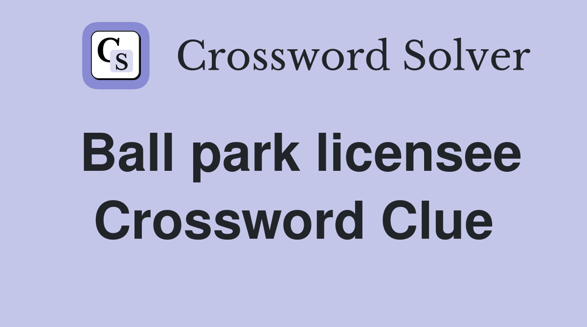 Ball park licensee Crossword Clue