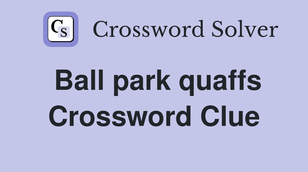 Ball park quaffs Crossword Clue