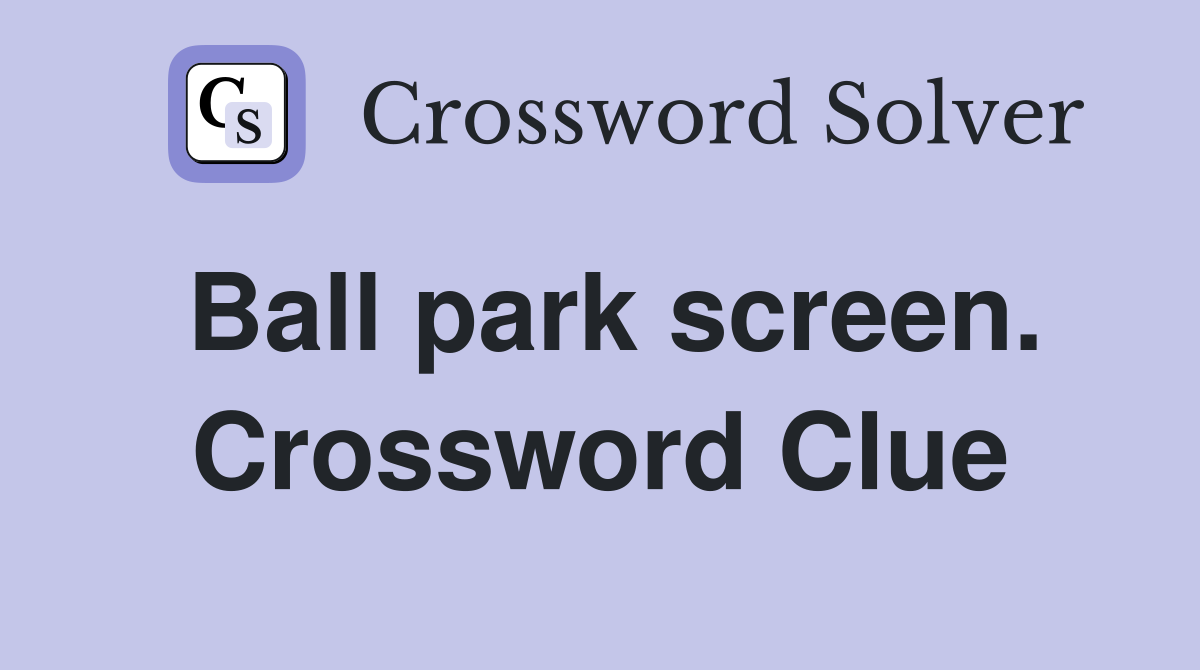 Ball park screen. Crossword Clue
