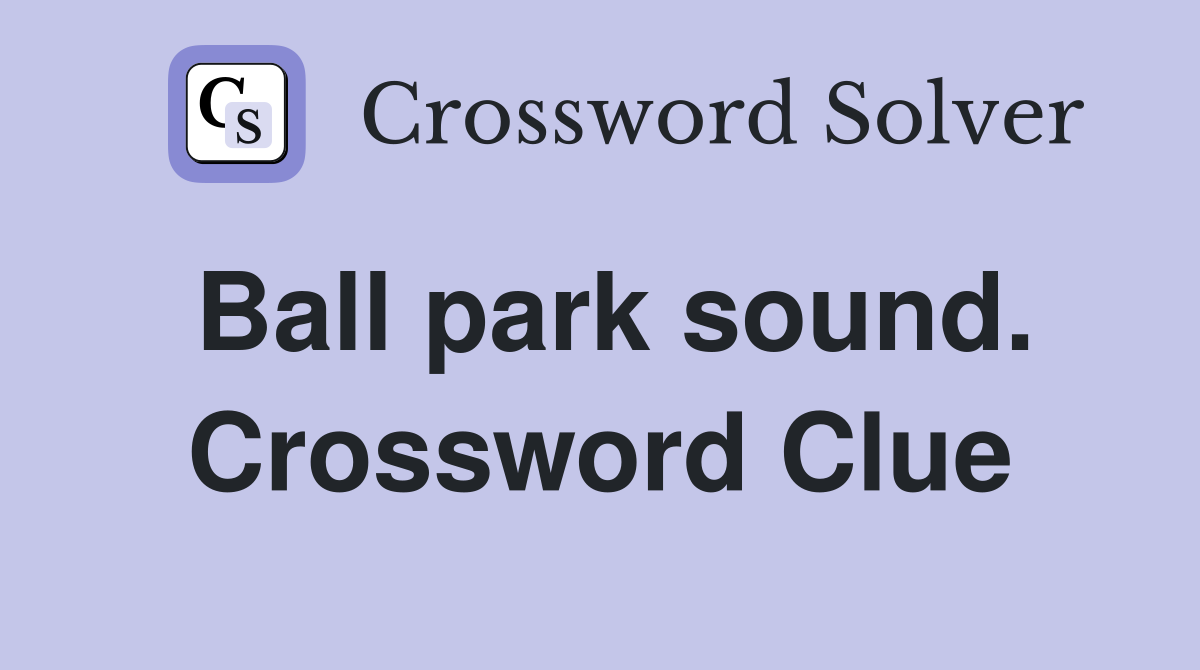 Ball park sound. Crossword Clue