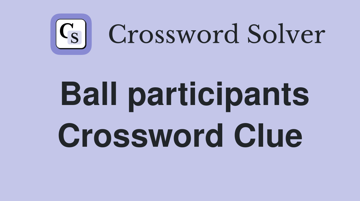Ball participants Crossword Clue