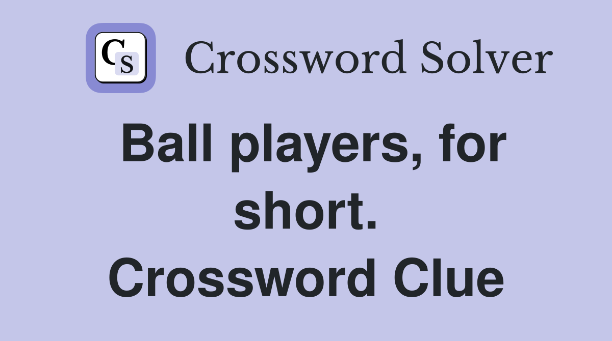 Ball players, for short. Crossword Clue