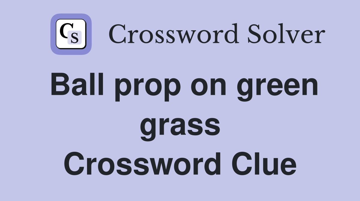 Ball prop on green grass Crossword Clue