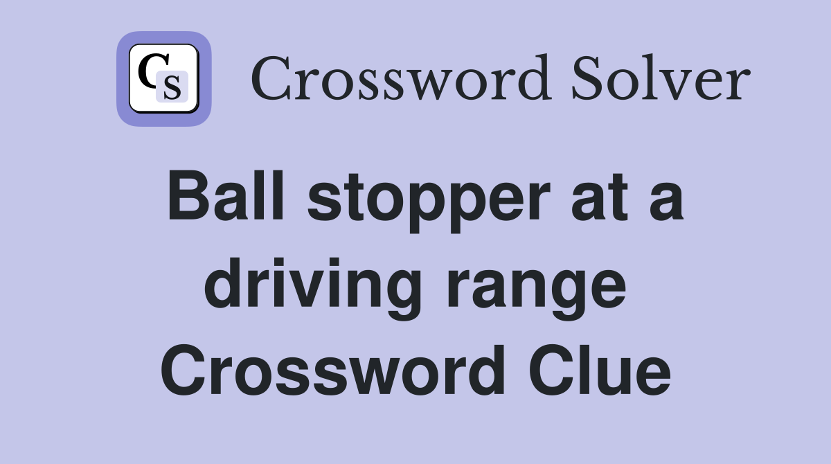 Ball stopper at a driving range Crossword Clue