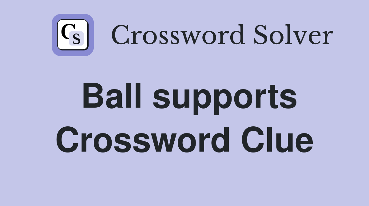 Ball supports Crossword Clue