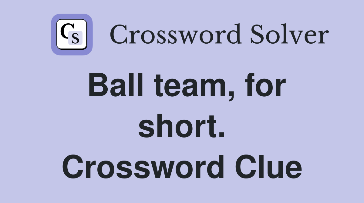 Ball team, for short. Crossword Clue