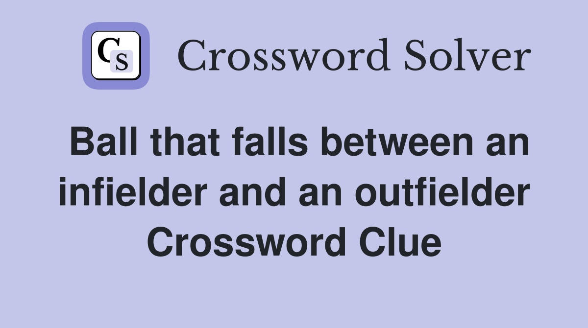 Ball that falls between an infielder and an outfielder Crossword Clue