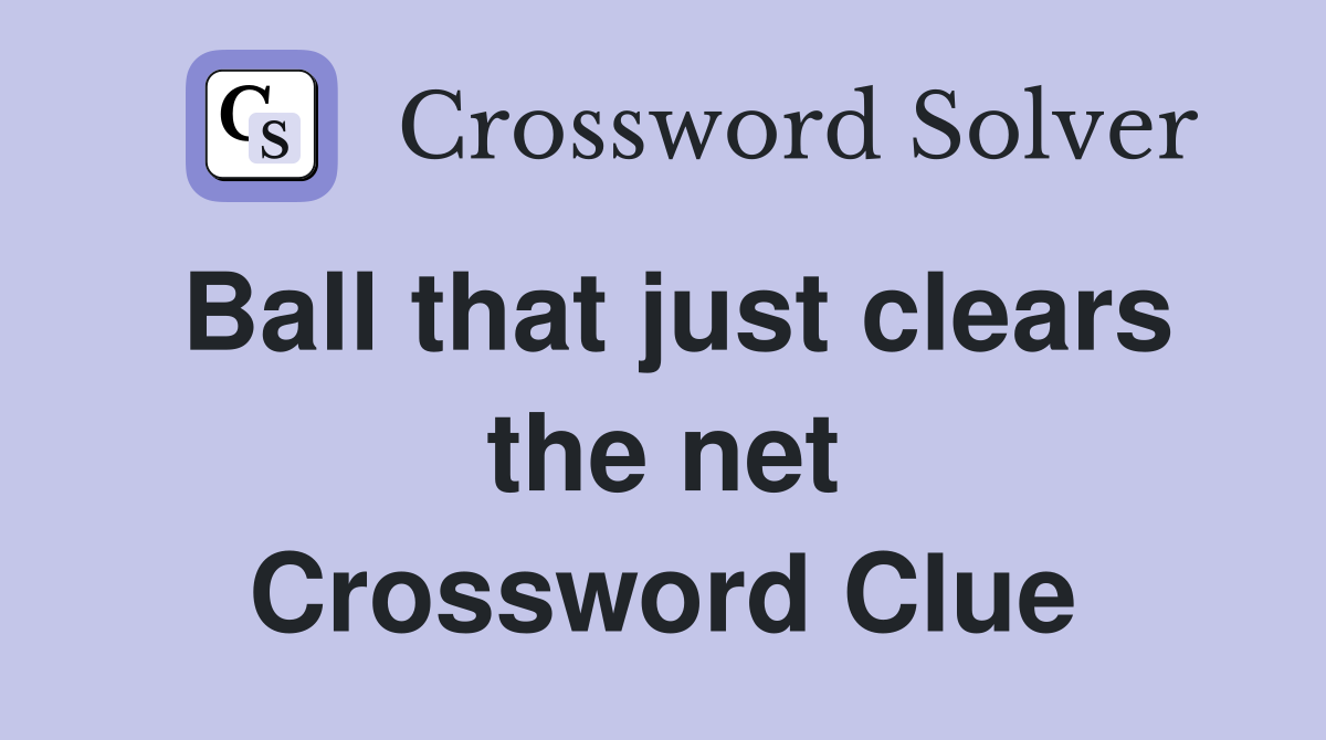 Ball that just clears the net Crossword Clue