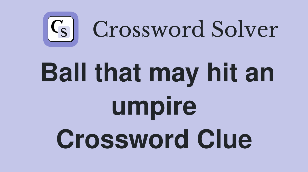 Ball that may hit an umpire Crossword Clue
