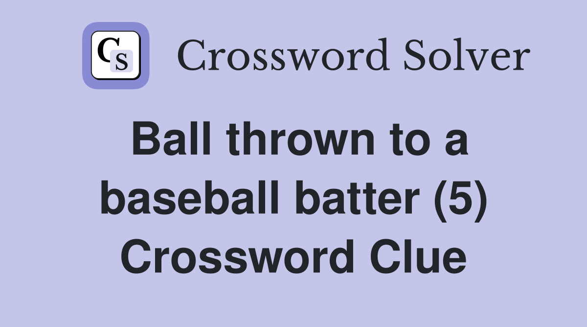 Ball thrown to a baseball batter (5) Crossword Clue