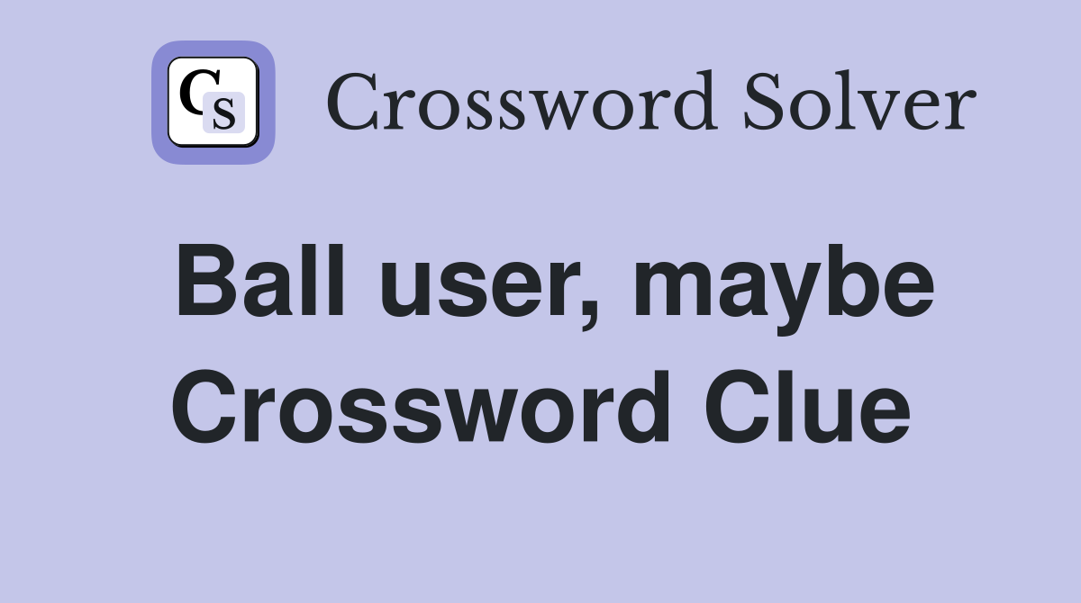 Ball user, maybe Crossword Clue