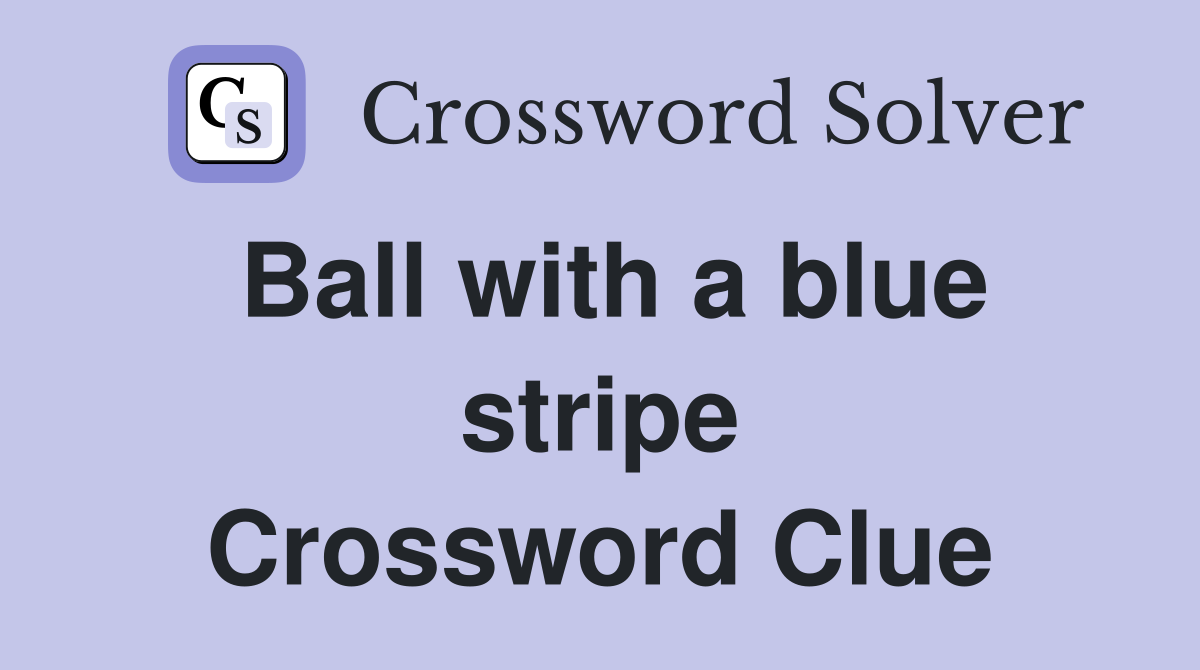 Ball with a blue stripe Crossword Clue