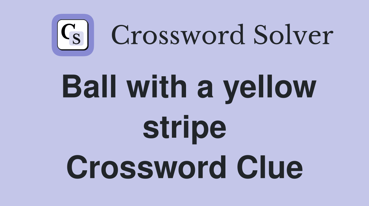 Ball with a yellow stripe Crossword Clue