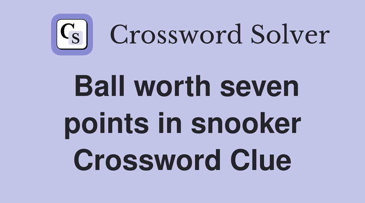 Ball worth seven points in snooker Crossword Clue
