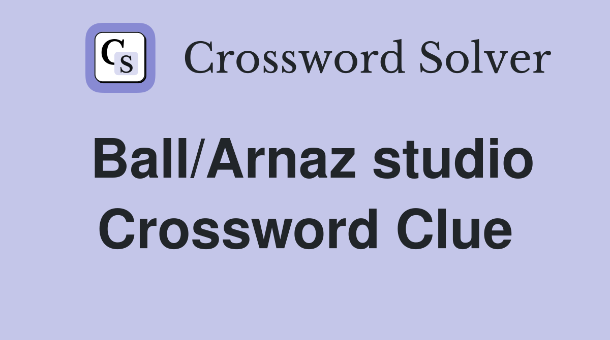 Ball/Arnaz studio Crossword Clue