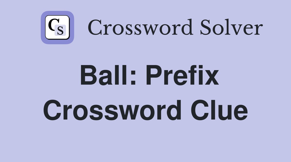 Ball: Prefix Crossword Clue