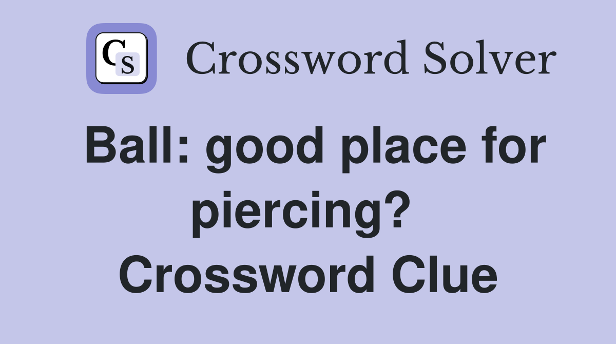 Ball: good place for piercing?  Crossword Clue