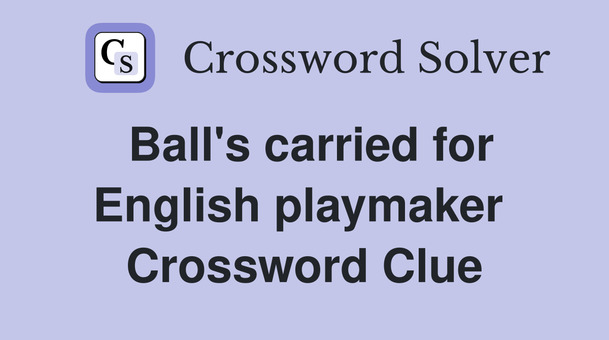 Ball's carried for English playmaker  Crossword Clue