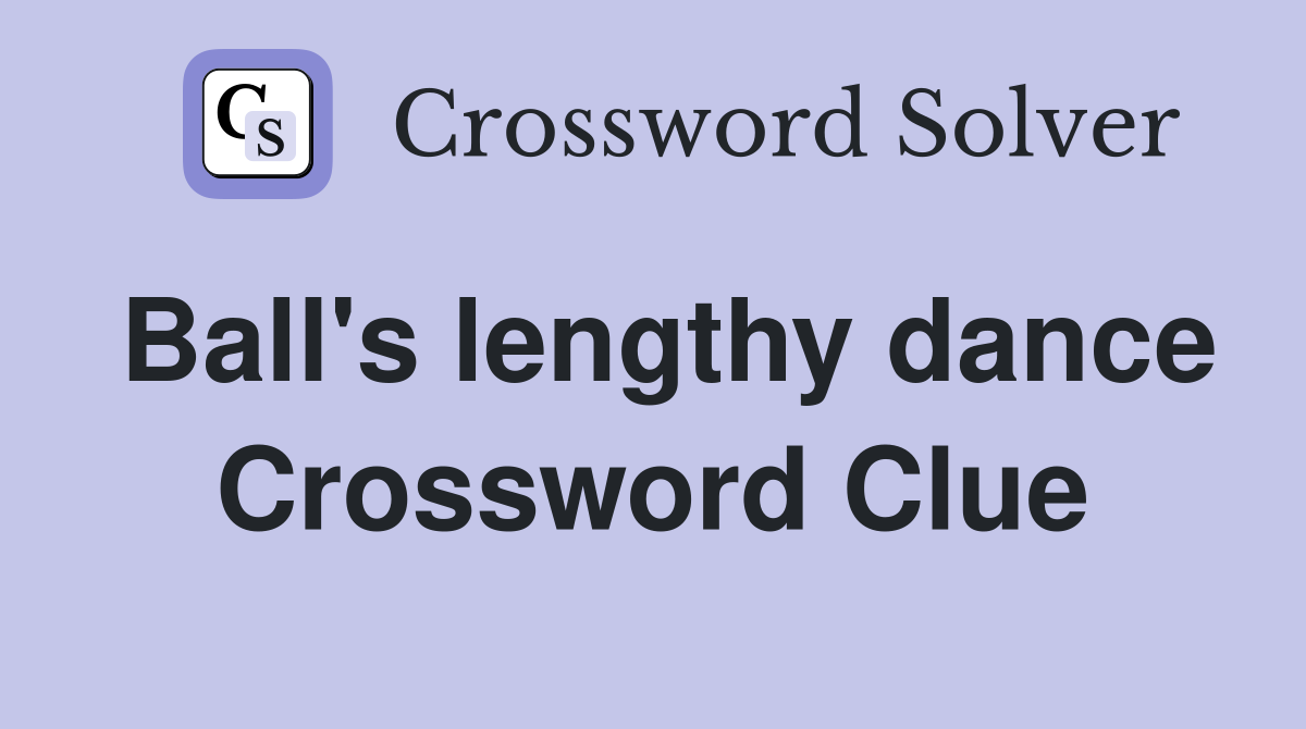 Ball's lengthy dance Crossword Clue