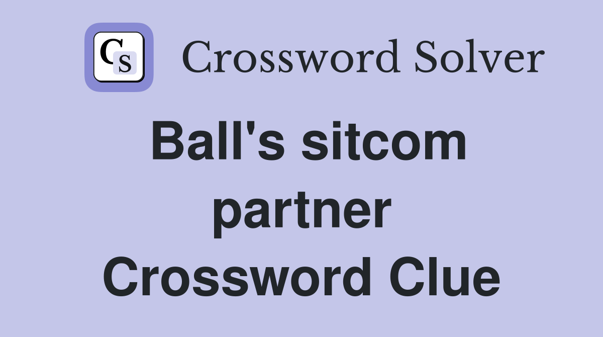 Ball's sitcom partner Crossword Clue