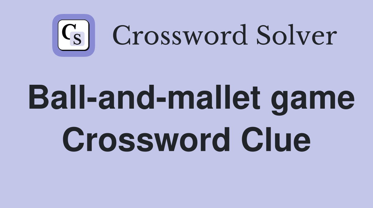 Ball-and-mallet game Crossword Clue