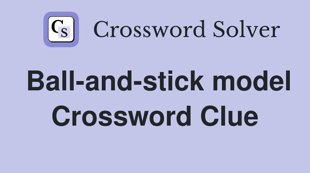 Ball-and-stick model Crossword Clue