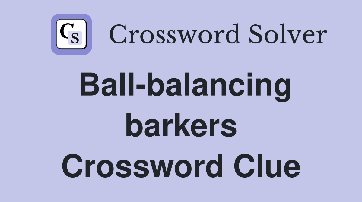 Ball-balancing barkers Crossword Clue