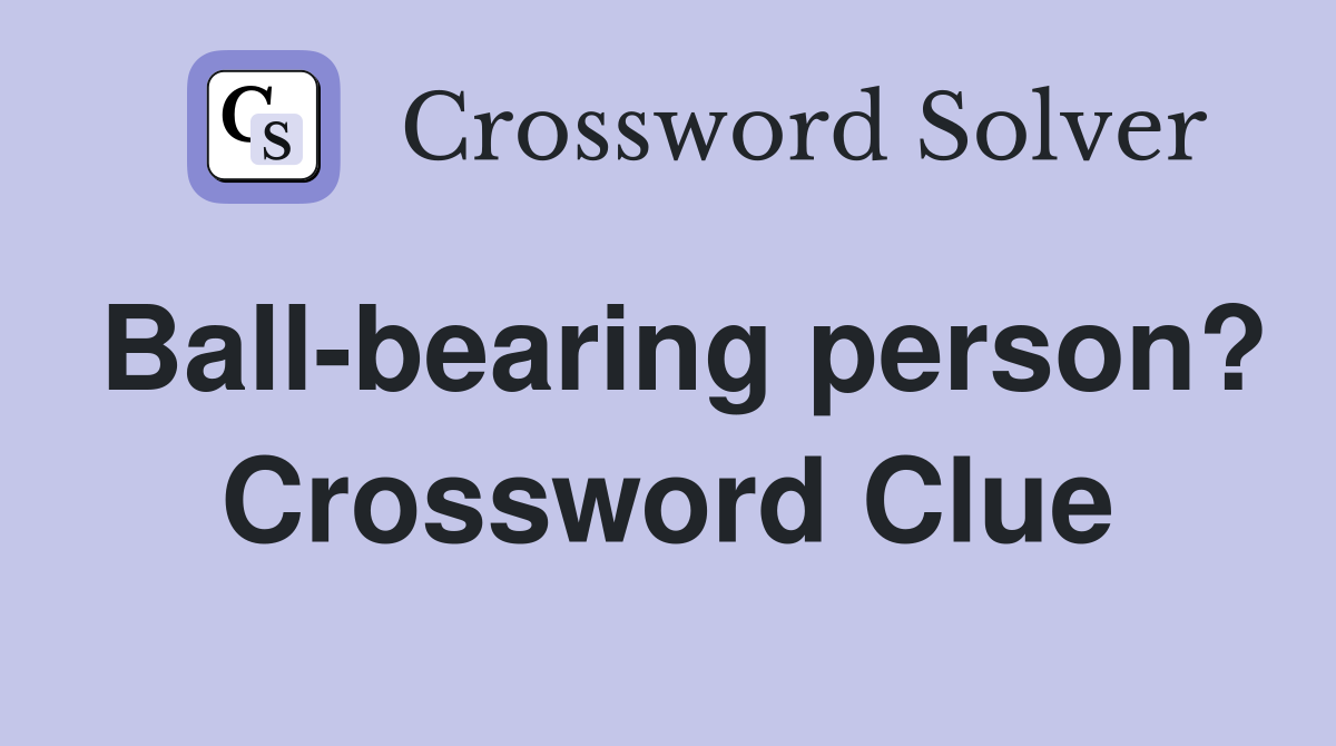 Ball-bearing person? Crossword Clue