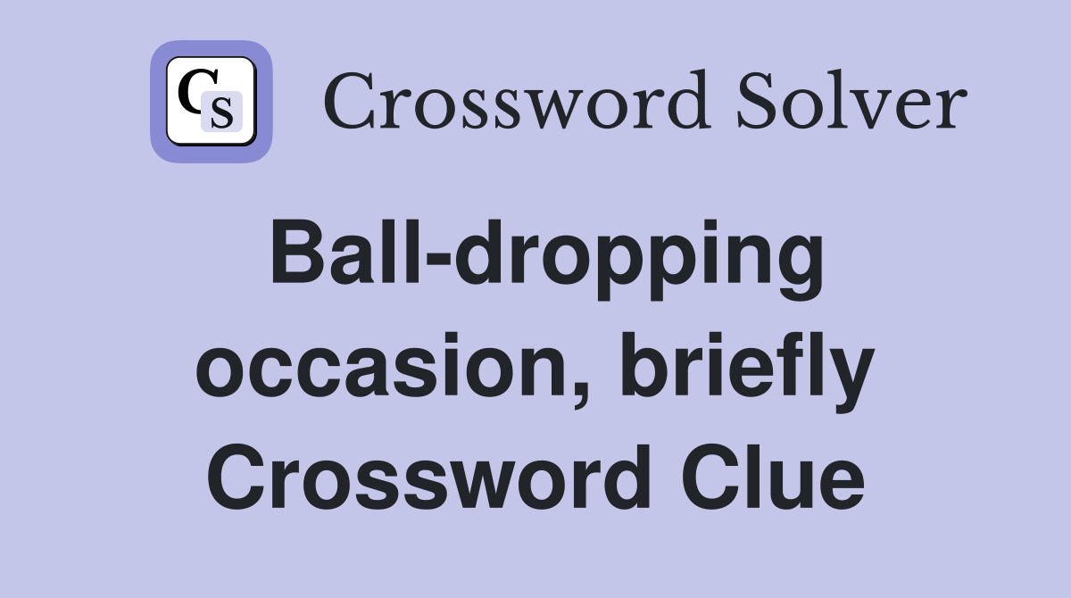 Ball-dropping occasion, briefly Crossword Clue