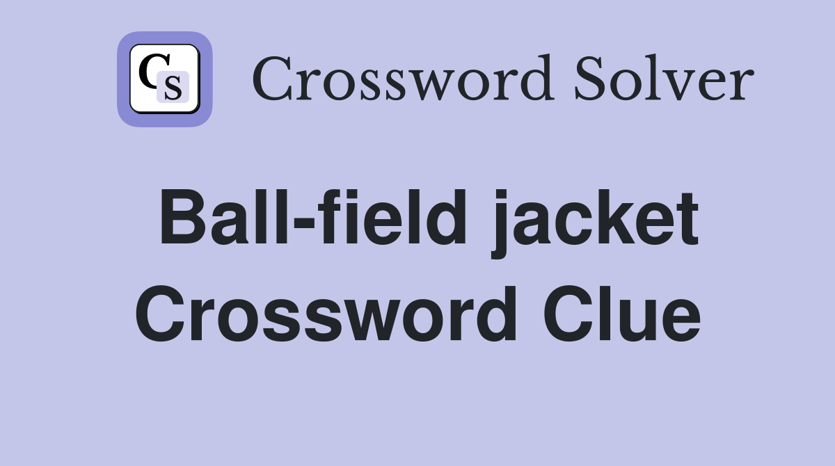 Ball-field jacket Crossword Clue
