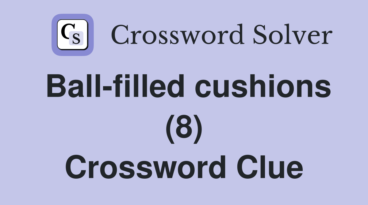 Ball-filled cushions (8) Crossword Clue