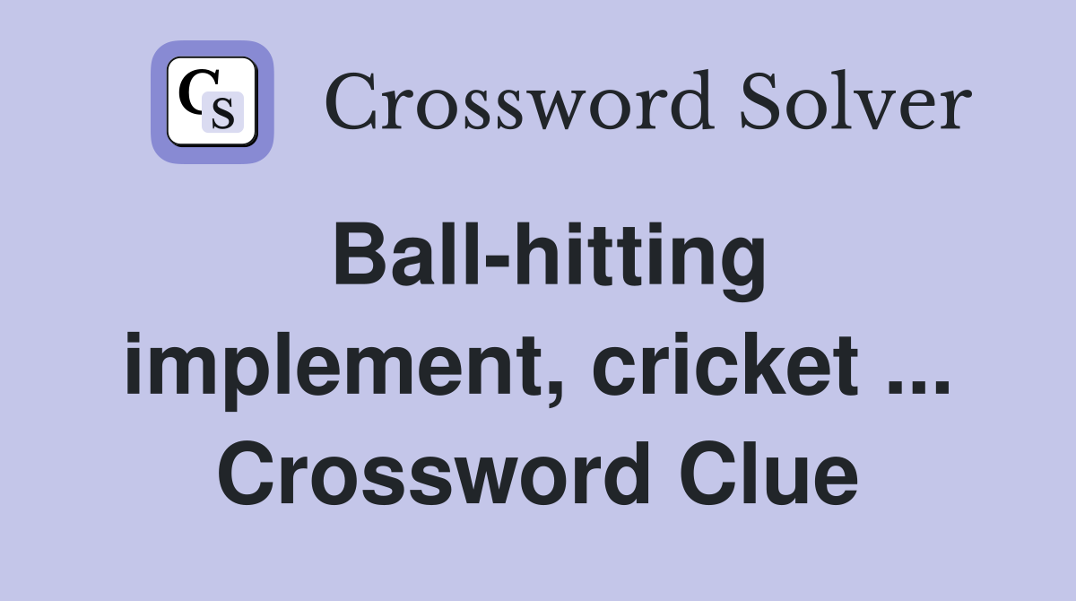 Ball-hitting implement, cricket ... Crossword Clue
