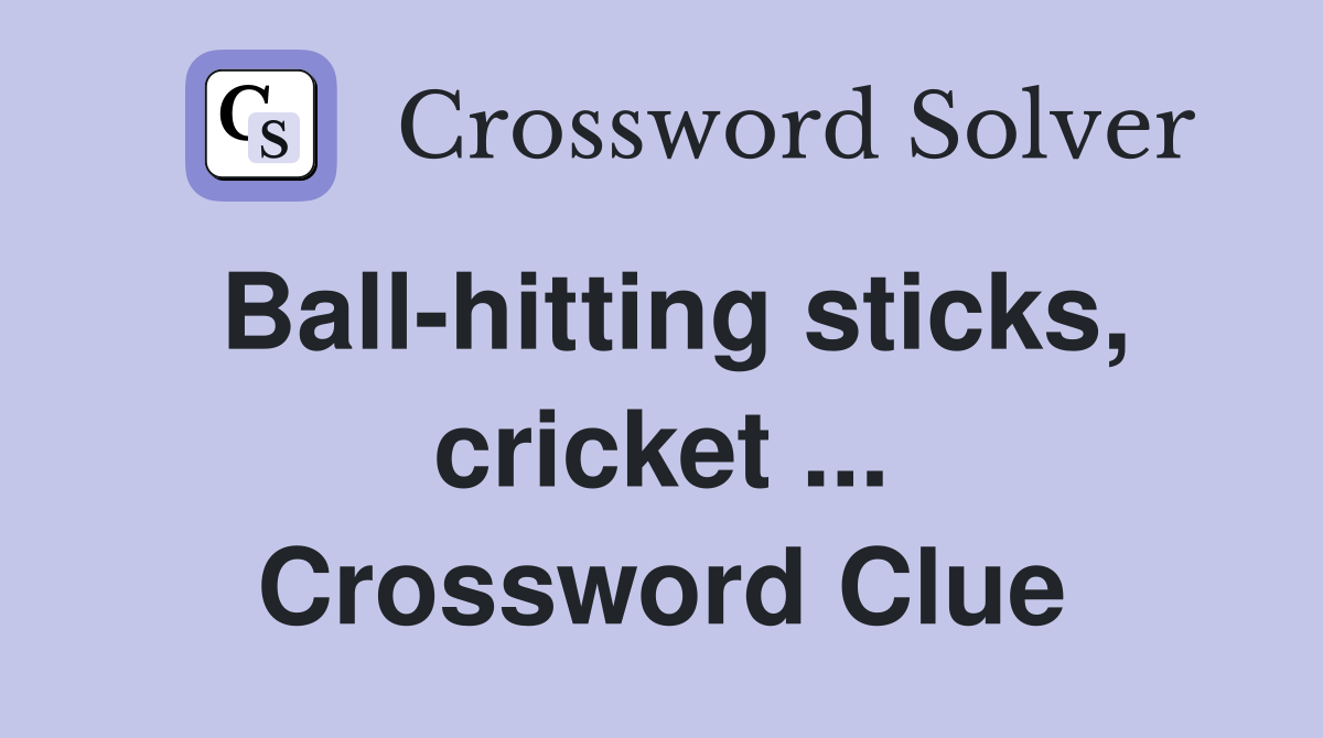 Ball-hitting sticks, cricket ... Crossword Clue