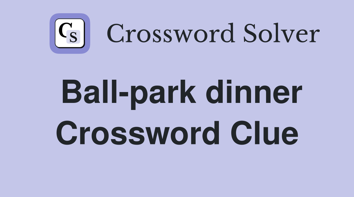 Ball-park dinner Crossword Clue