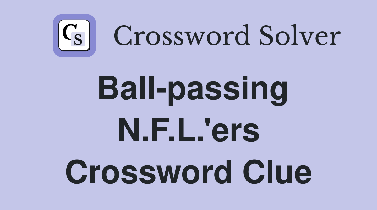 Ball-passing N.F.L.'ers Crossword Clue