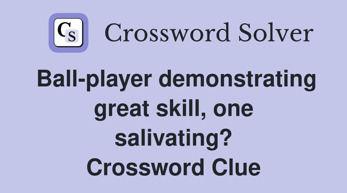 Ball-player demonstrating great skill, one salivating? Crossword Clue