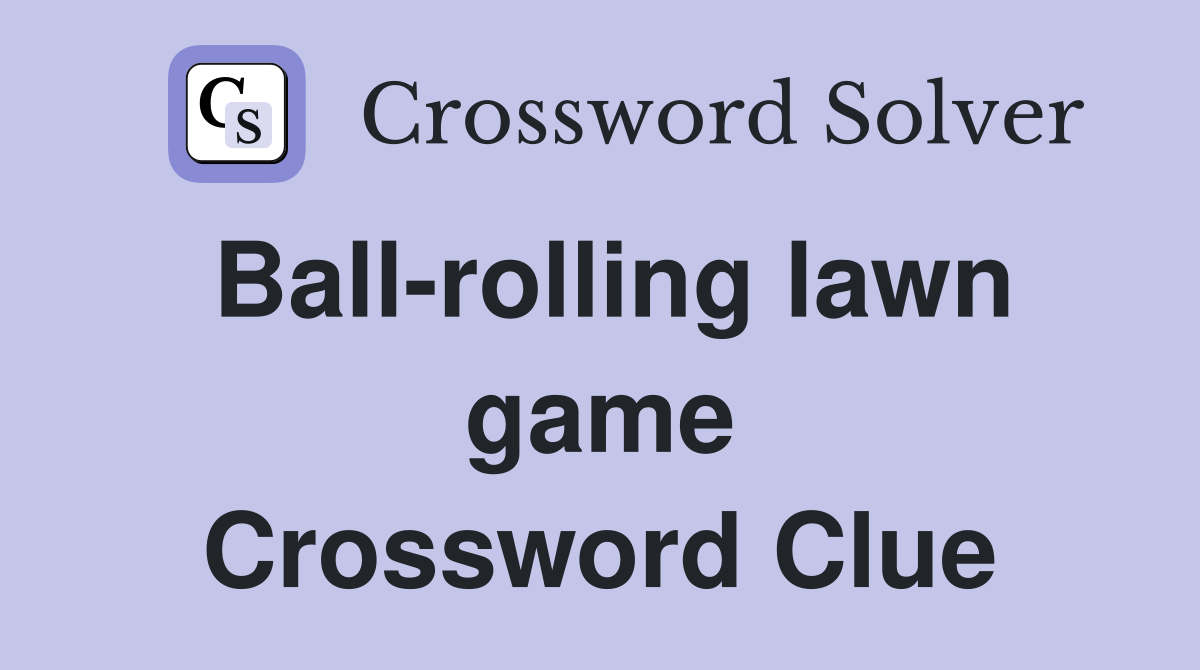 Ball-rolling lawn game Crossword Clue