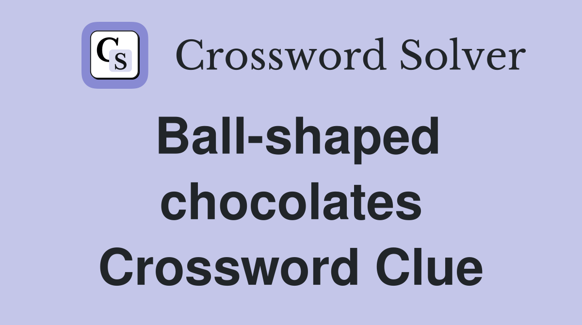 Ball-shaped chocolates Crossword Clue